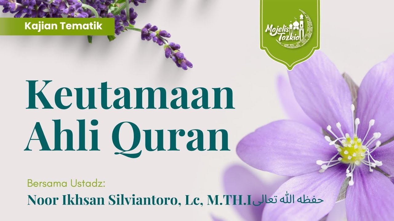 KEUTAMAAN AHLI QUR'AN | Ustadz Noor Ikhsan Silviantoro, Lc. M.TH.I