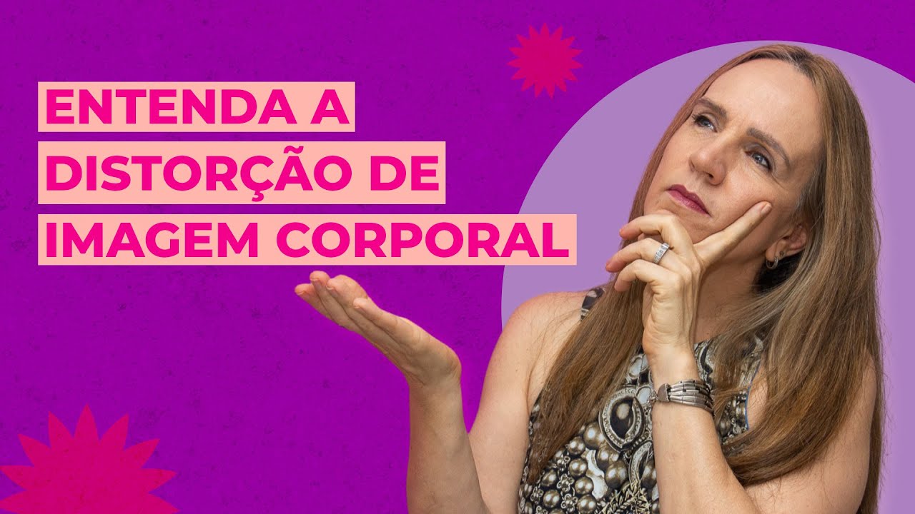 O que &eacute; DISTOR&Ccedil;&Atilde;O DA IMAGEM CORPORAL? | Dra Bianca Thurm