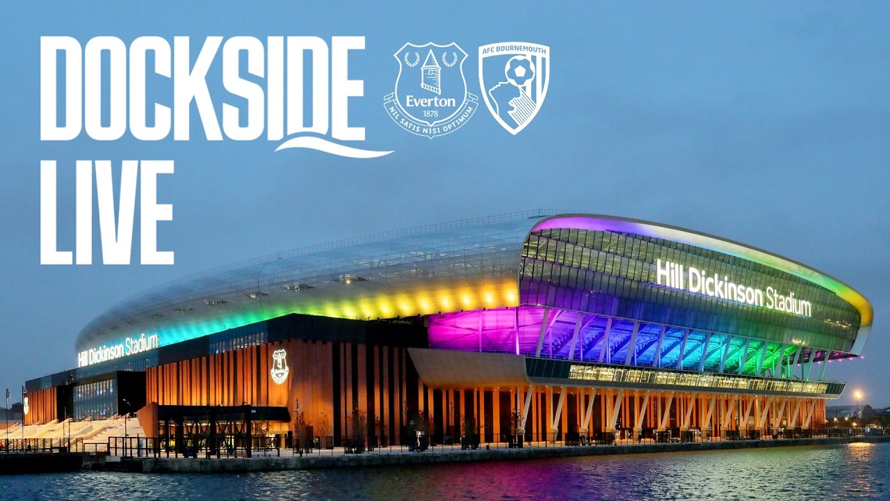 EVERTON v BOURNEMOUTH | Dockside Live! Pre-match show from Hill Dickinson Stadium