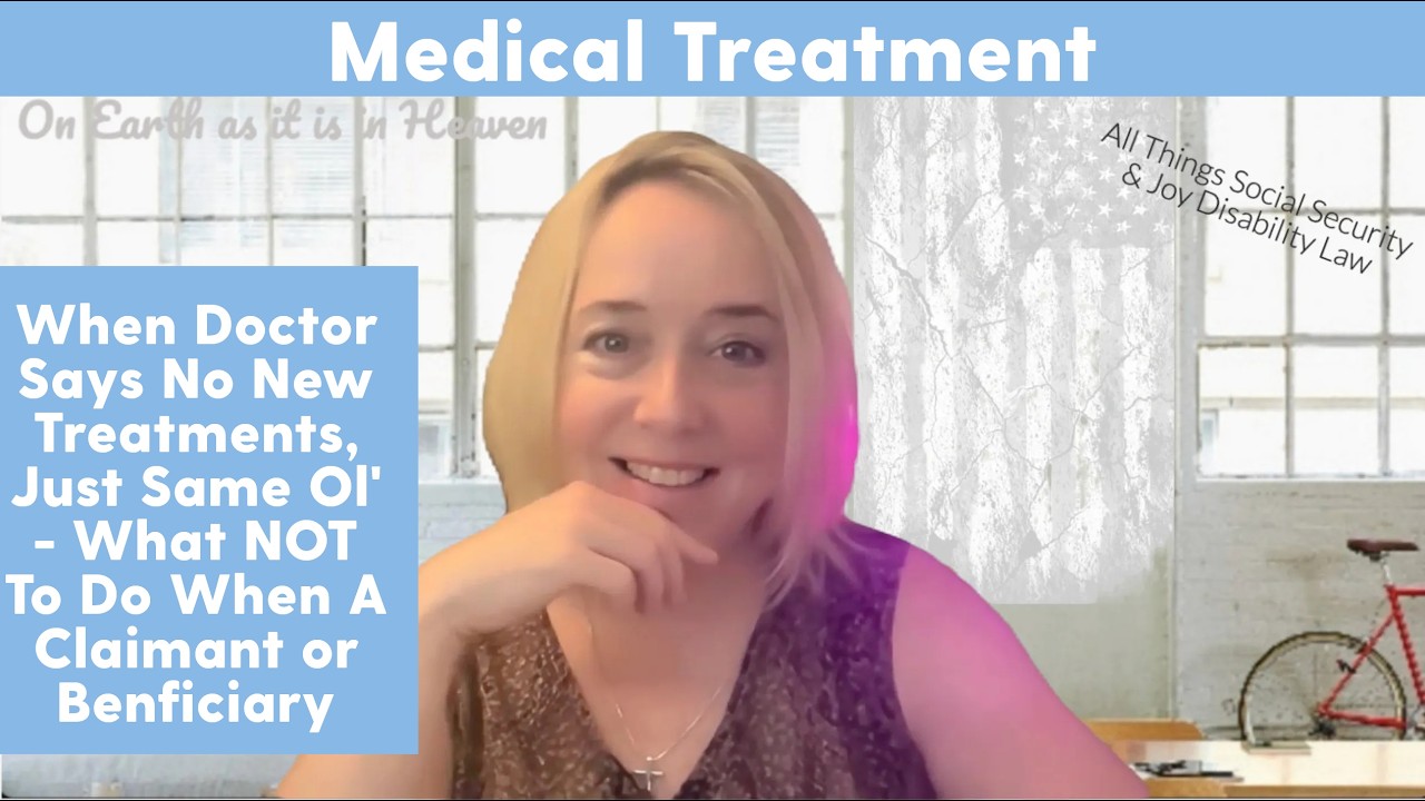 TIP ~  When DR Says No New Treatments, Just Same Ol' - What NOT To Do When A Claimant or Beneficiary