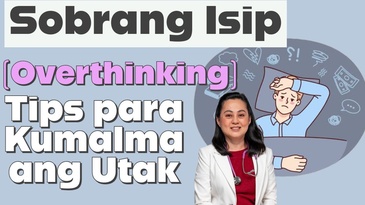 Sobrang Isip (Over-Thinking) Tips Para Kumalma ang Utak.