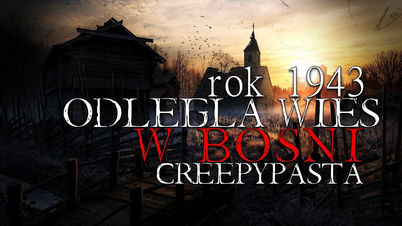 Rok 1943 Odległa Wieś w Bośni 2/2 - Creepypasta do Poduszki [Lektor PL]