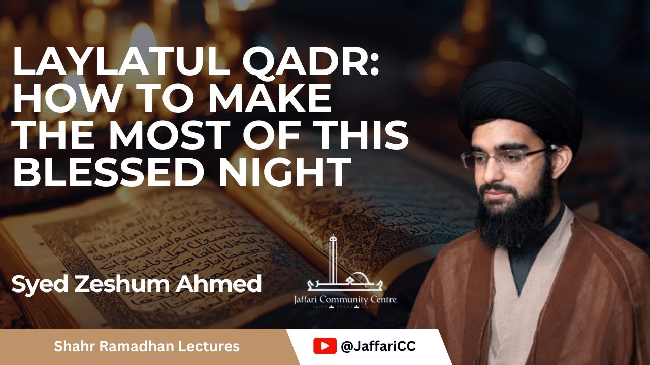 Laylatul Qadr: How to Make the Most of This Blessed Night - Syed Zeshum Ahmed