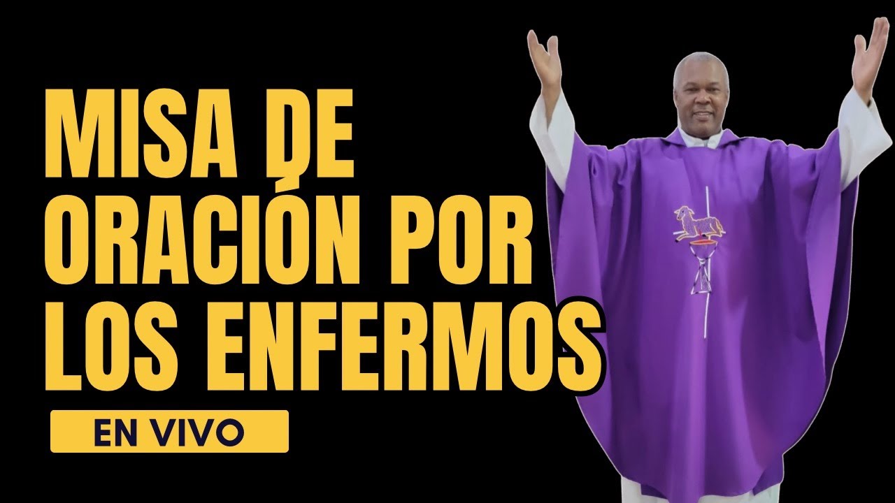 MISA DE ORACIÓN POR LOS ENFERMOS PADRE PEDRO BAUTISTA
