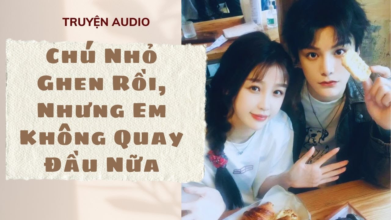 Truyện Audio | Chú Nhỏ Ghen Rồi, Nhưng Em Không Quay Đầu Nữa (Full) | Xuân Xuân Audio