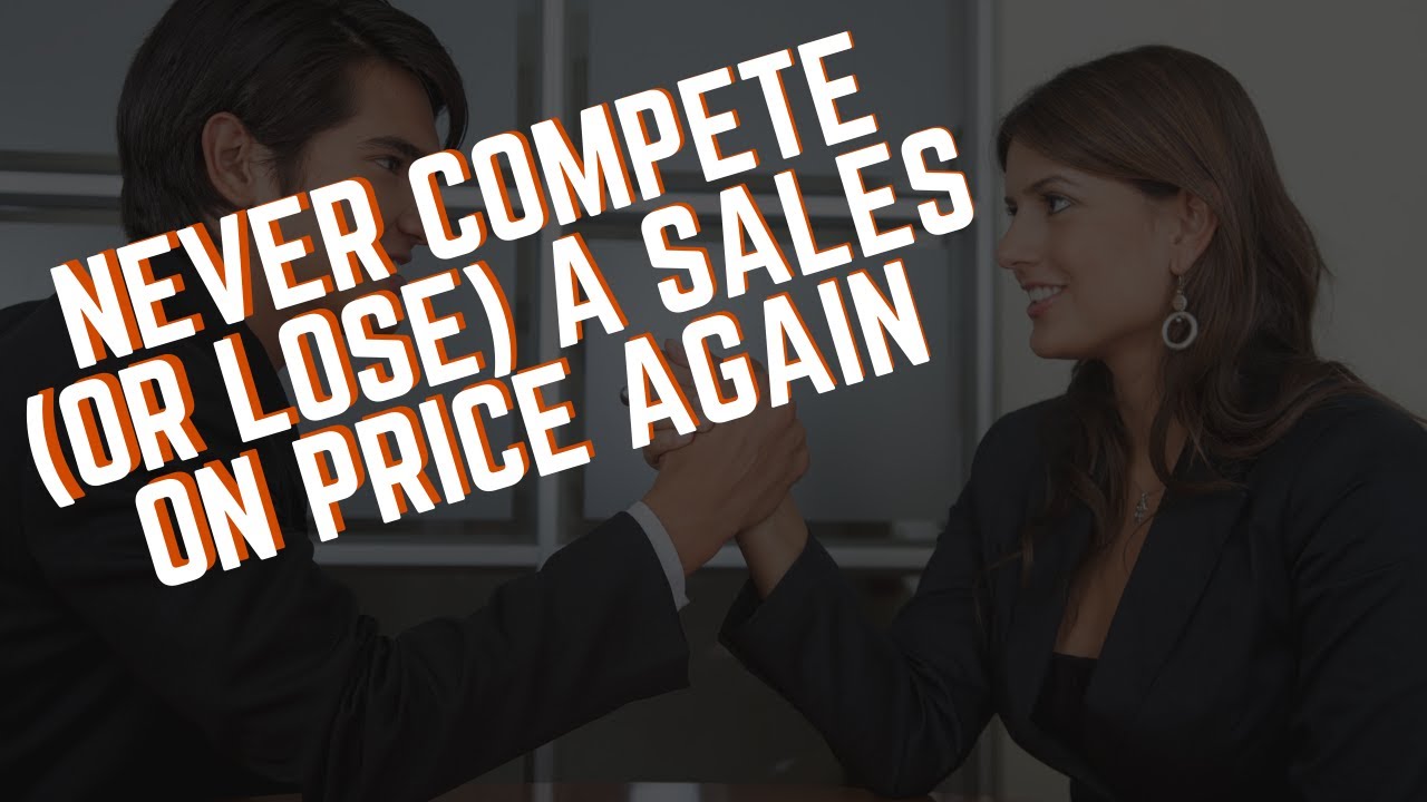 Never Compete (Or Lose) A Sales On Price Again