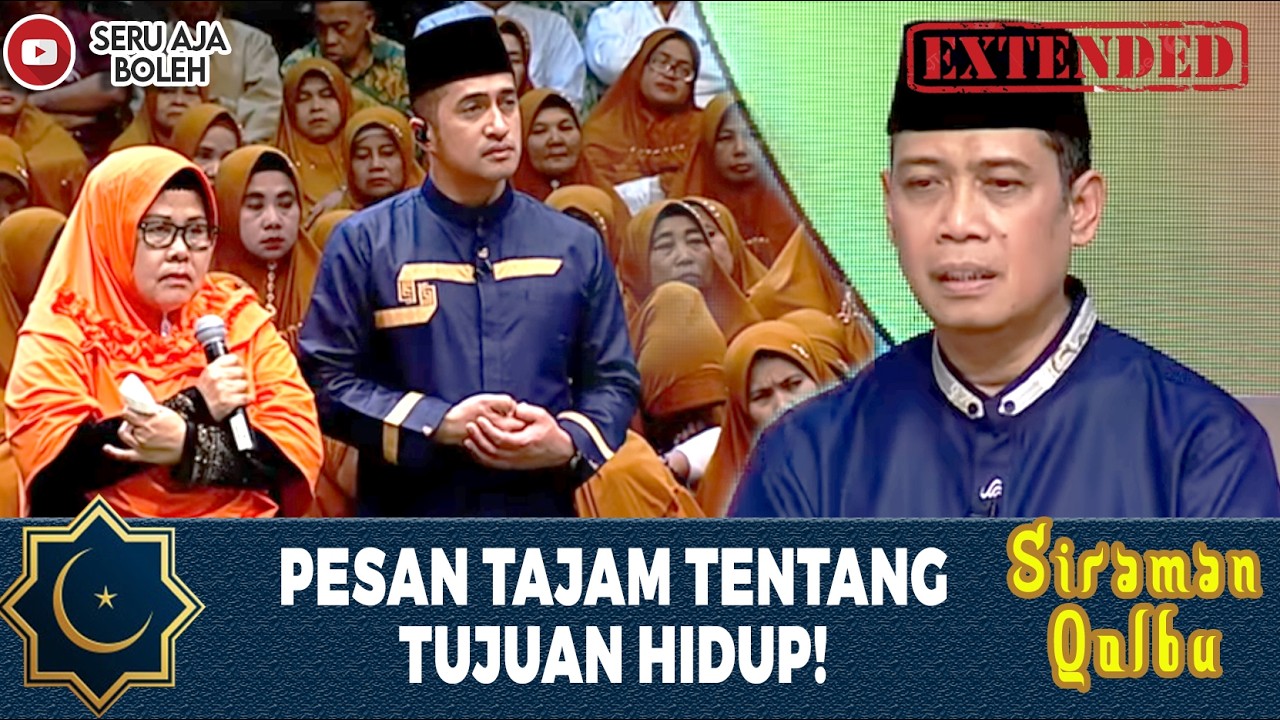 SEMUA YANG KITA LAKUKAN DIDUNIA HARUS DINIATKAN UNTUK ALLAH | SIRAMAN QOLBU EXTENDED | EPS.108