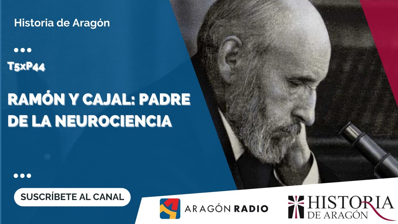Historia de Aragón T05xP44 | Santiago Ramón y Cajal, padre de la neurociencia