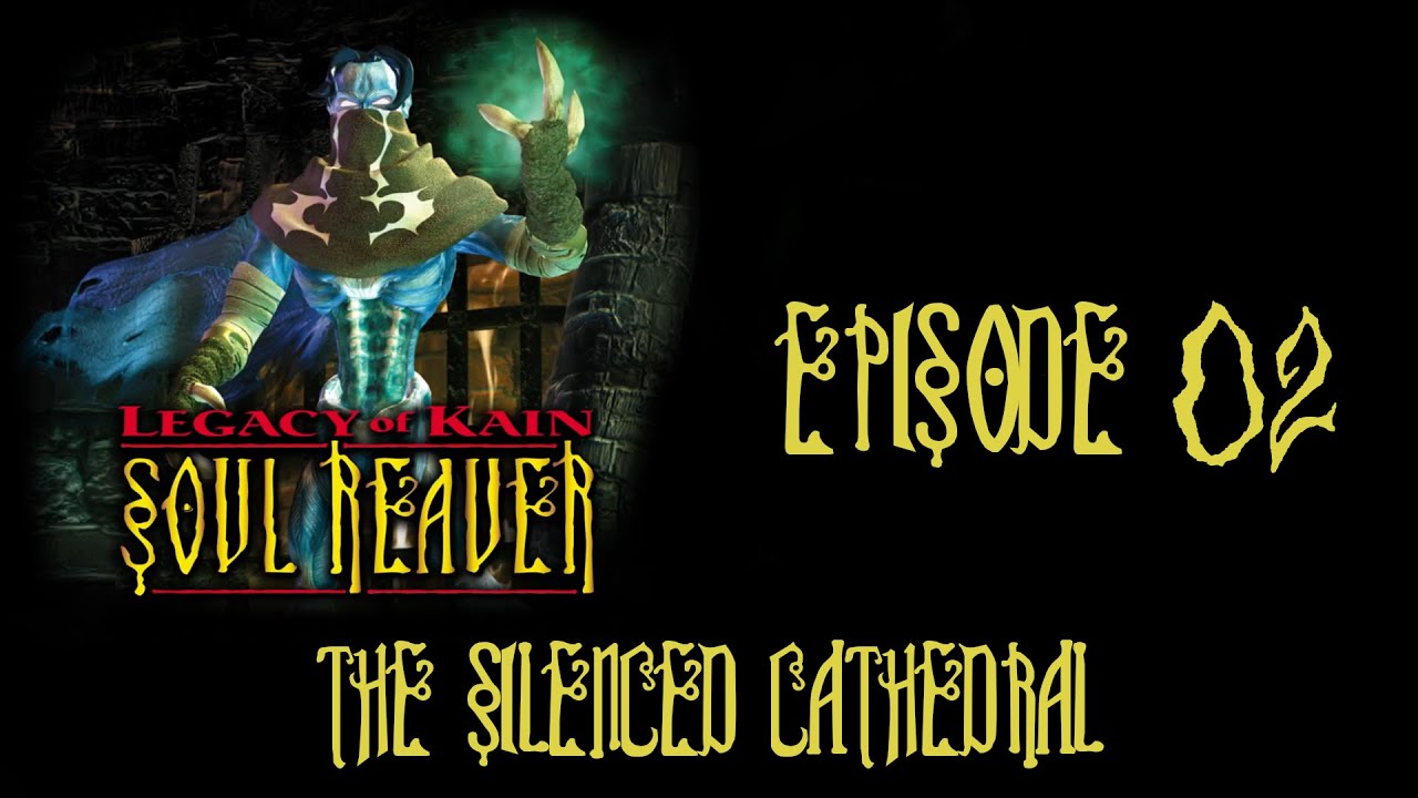 Legacy of Kain Soul Reaver - Episode 02: The Silenced Cathedral