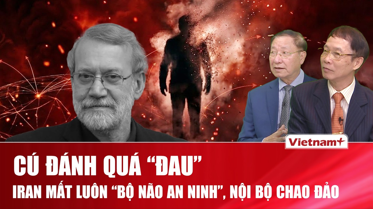 ĐIỂM NÓNG QUỐC TẾ: Iran mất “bộ não an ninh”, đòn không kích khiến hệ thống quyền lực chao đảo