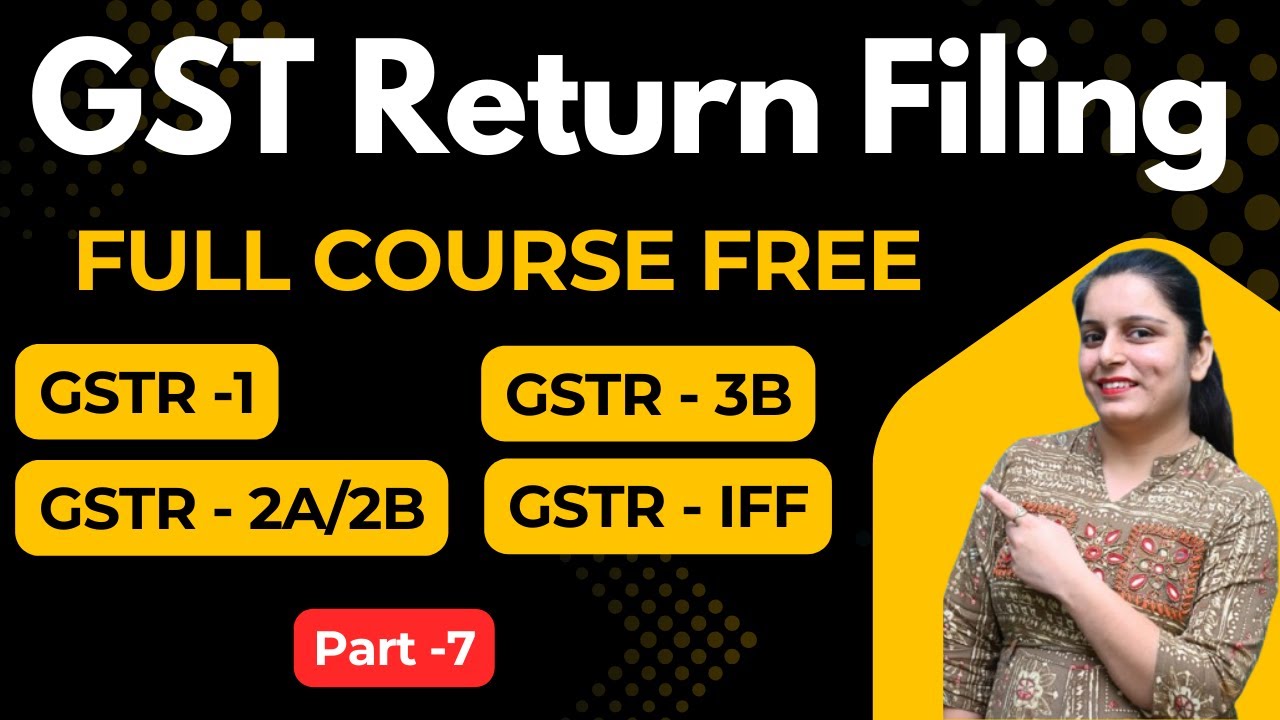 GST Return Filing Full Course | Practical Course with Live Demo | GSTR-1, GSTR-3B, GSTR-2B  #Part-7