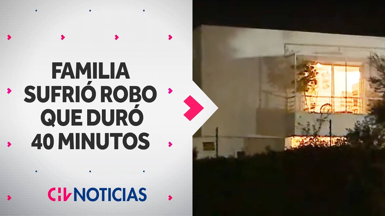 DURÓ 40 MINUTOS: Familia sufrió violento asalto en su casa en La Reina - CHV Noticias