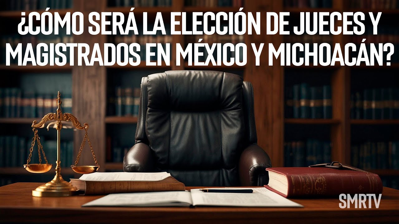 ¿Cómo será la elección de jueces y magistrados en México y Michoacán? | Investigaciones Michoacán