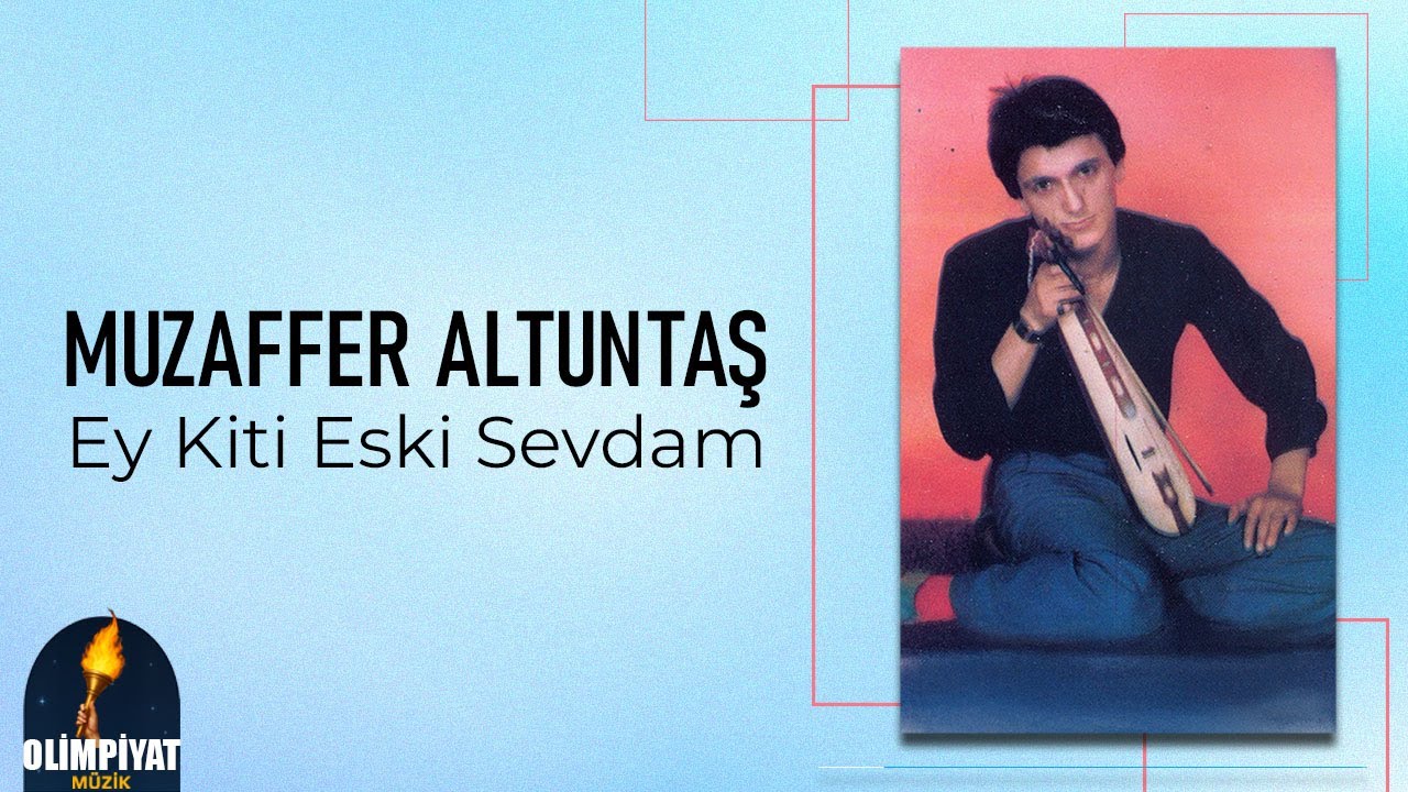 Muzaffer Altuntaş - Ey Kiti Eski Sevdam