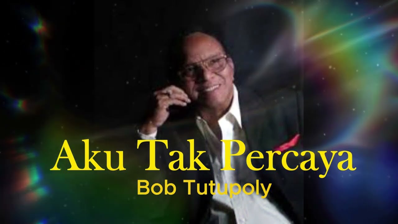 Aku Tak Percaya - Bob Tutupoly .
