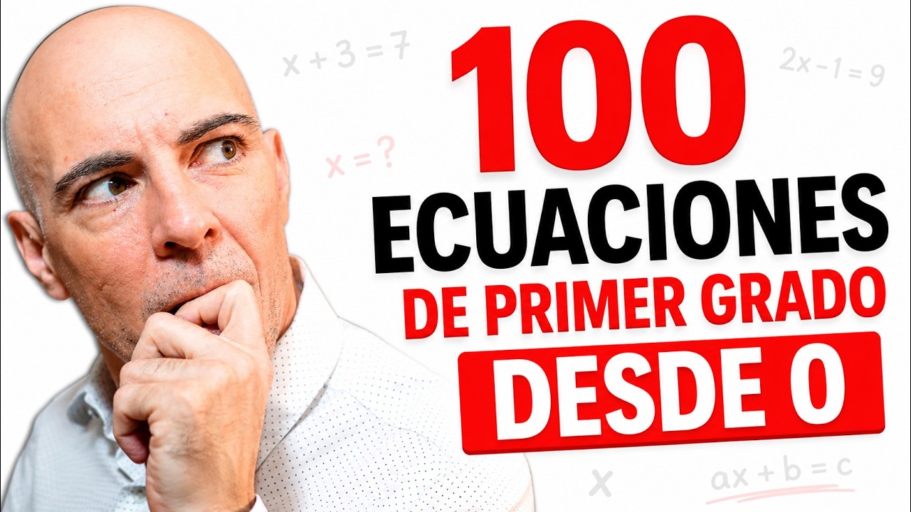 100 ECUACIONES DE PRIMER GRADO RESUELTAS PASO A PASO. DESDE CERO. Matemáticas Básicas.