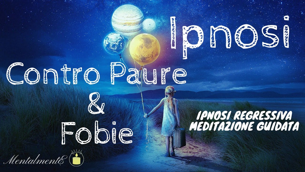 Ipnosi Contro Paure & Fobie - Ipnosi Regressiva - Meditazione Guidata - MentalmentE - 40 Min