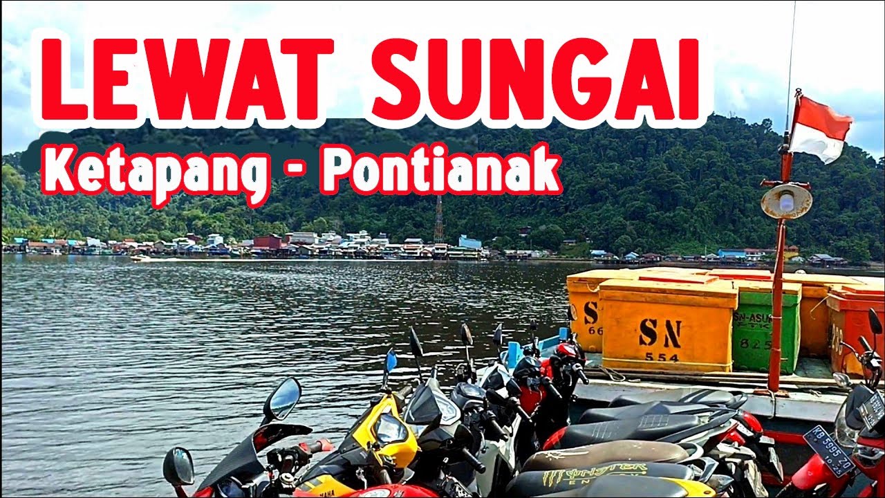 PERJALANAN LEWAT SUNGAI DARI KETAPANG KE PONTIANAK