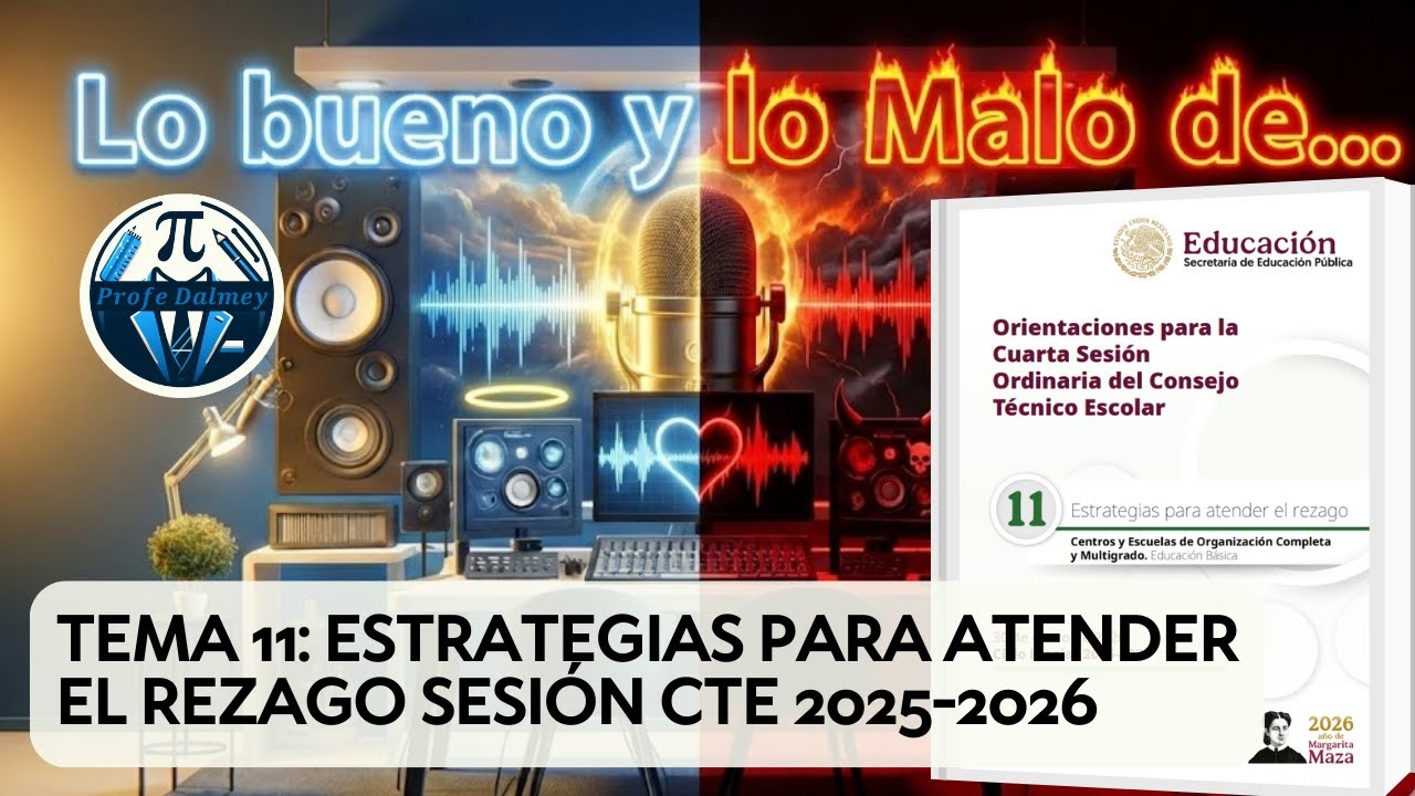 LO BUENO Y LO MALO DE TEMA 11: ESTRATEGIAS PARA ATENDER EL REZAGO SESIÓN CTE 2025-2026 | PROFEDALMEY