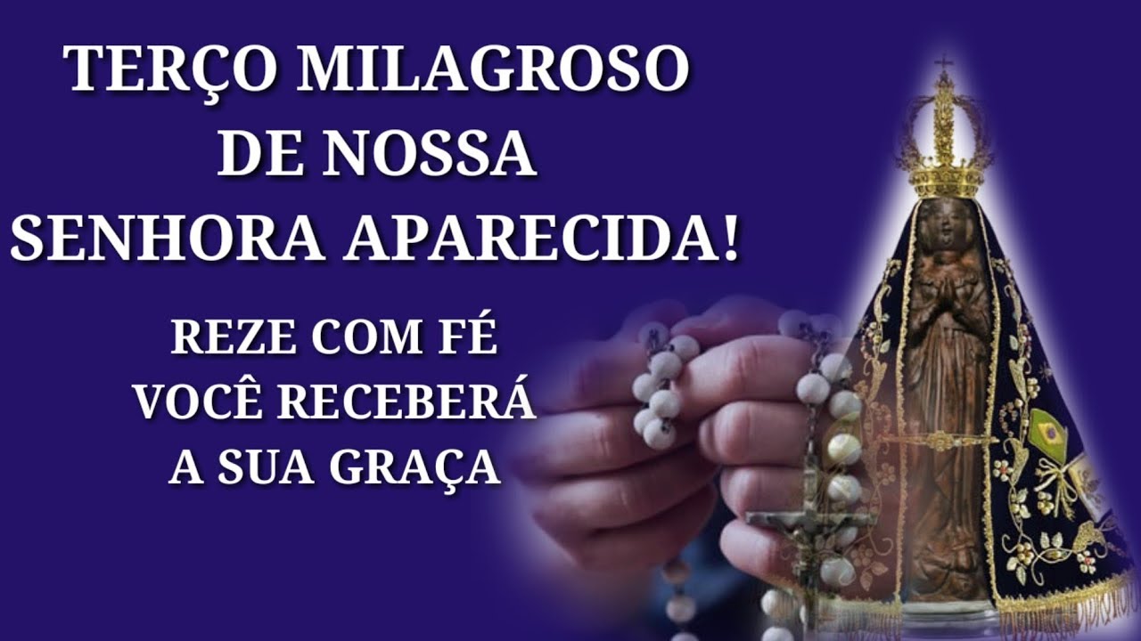 TERÇO DE NOSSA SENHORA APARECIDA,MILAGROSO!