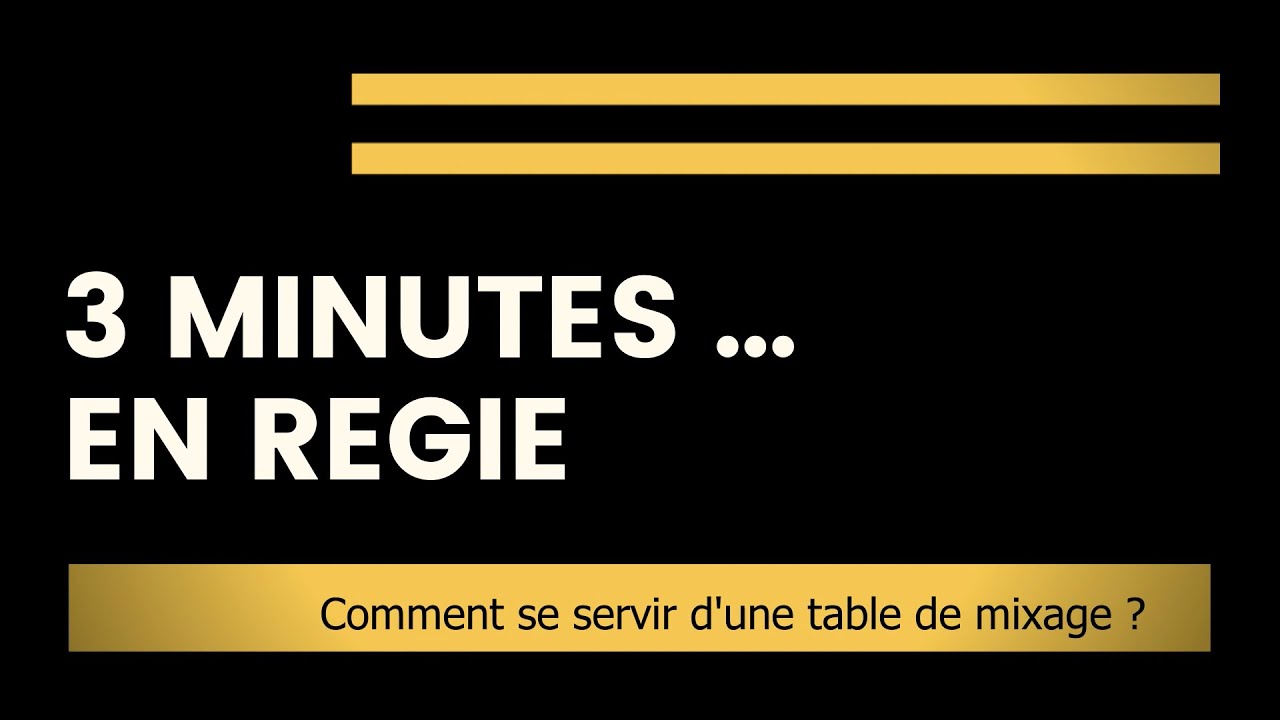 3 Minutes ... En R&eacute;gie : Comment se servir d'une table de Mixage