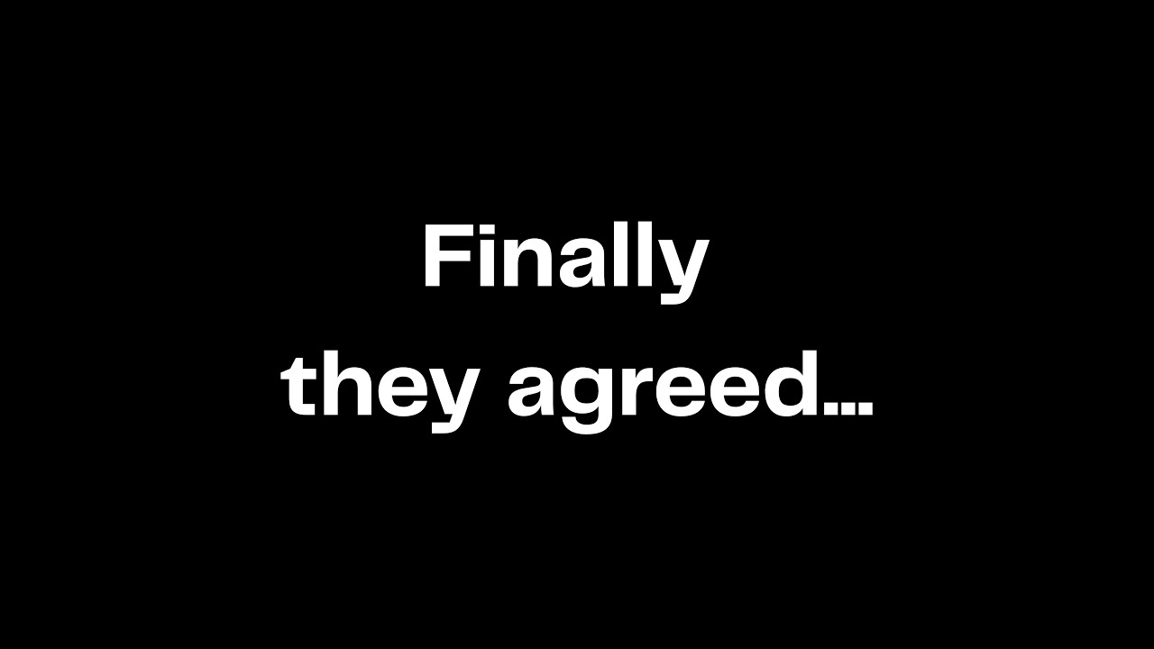 Finally they agreed...