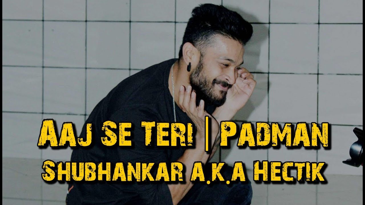 Aaj Se Teri | PADMAN | Shubhankar aka Hectik | Kommotion School