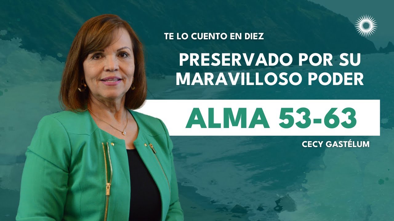 Te lo cuento en 10 | Alma 53–63 | Preservado por su maravilloso poder