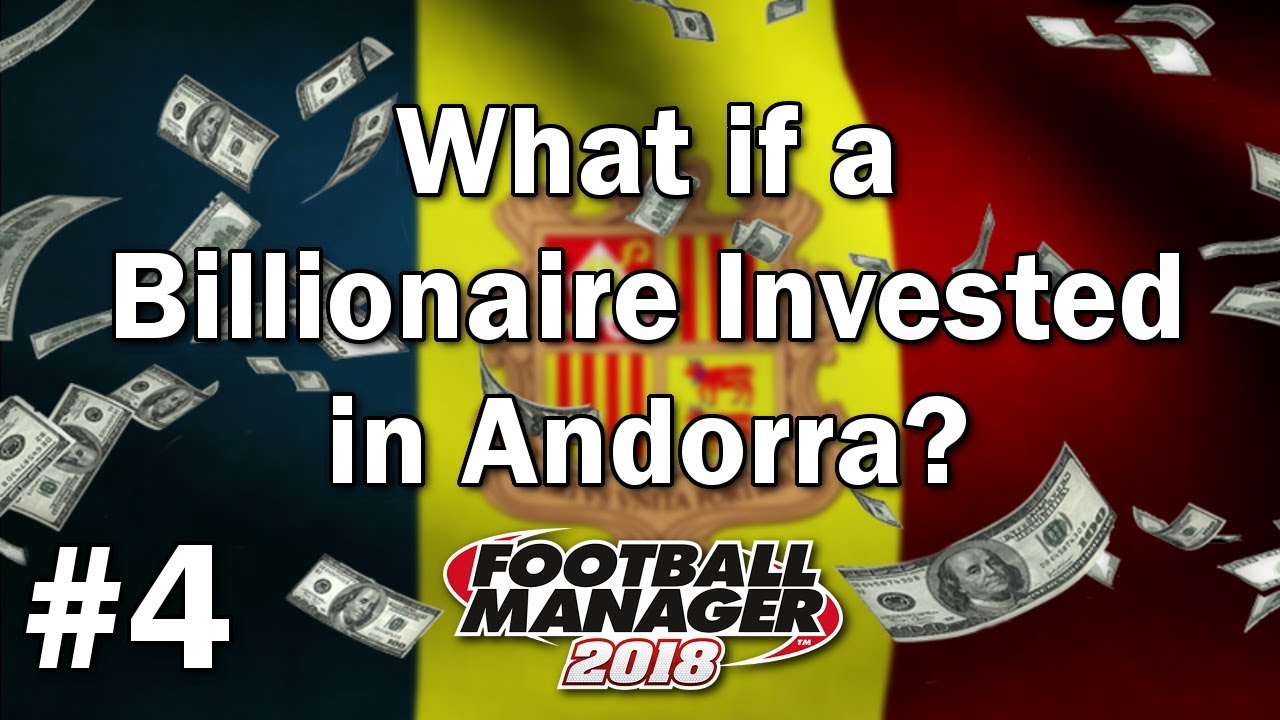 FM18 Experiment - What if a Billionaire Invested in Andorra #4 - Football Manager 2018 Experiment
