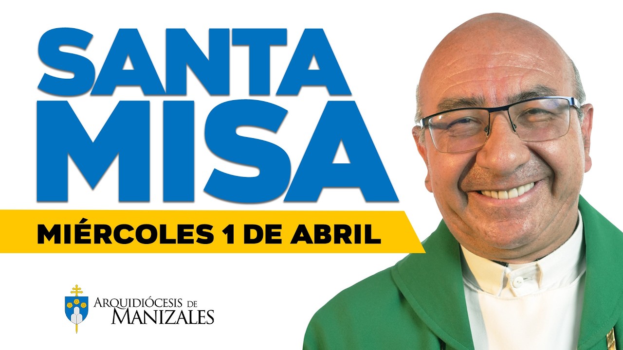 Misa de hoy mi&eacute;rcoles 1 de abril de 2026, Padre Rub&eacute;n Dar&iacute;o Garc&iacute;a, Arquidi&oacute;cesis de Manizales.