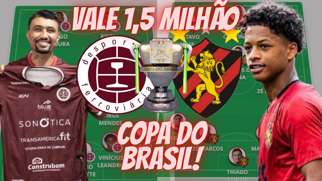 🔥DESPORTIVA FERROVIÁRIA X SPORT - COPA DO BRASIL : ESCALAÇÕES, ONDE ASSISTIR E ANÁLISE PRÉ-JOGO