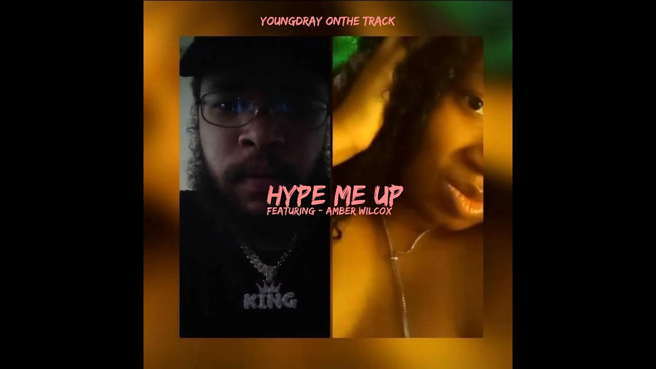 YoungDray OnThe Track - HYPE ME UP (ft. Amber Wilcox)