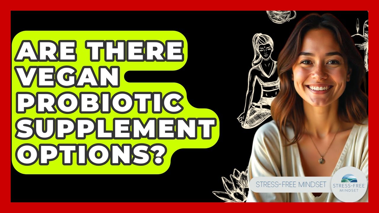Are There Vegan Probiotic Supplement Options? - Stress Free Mindset