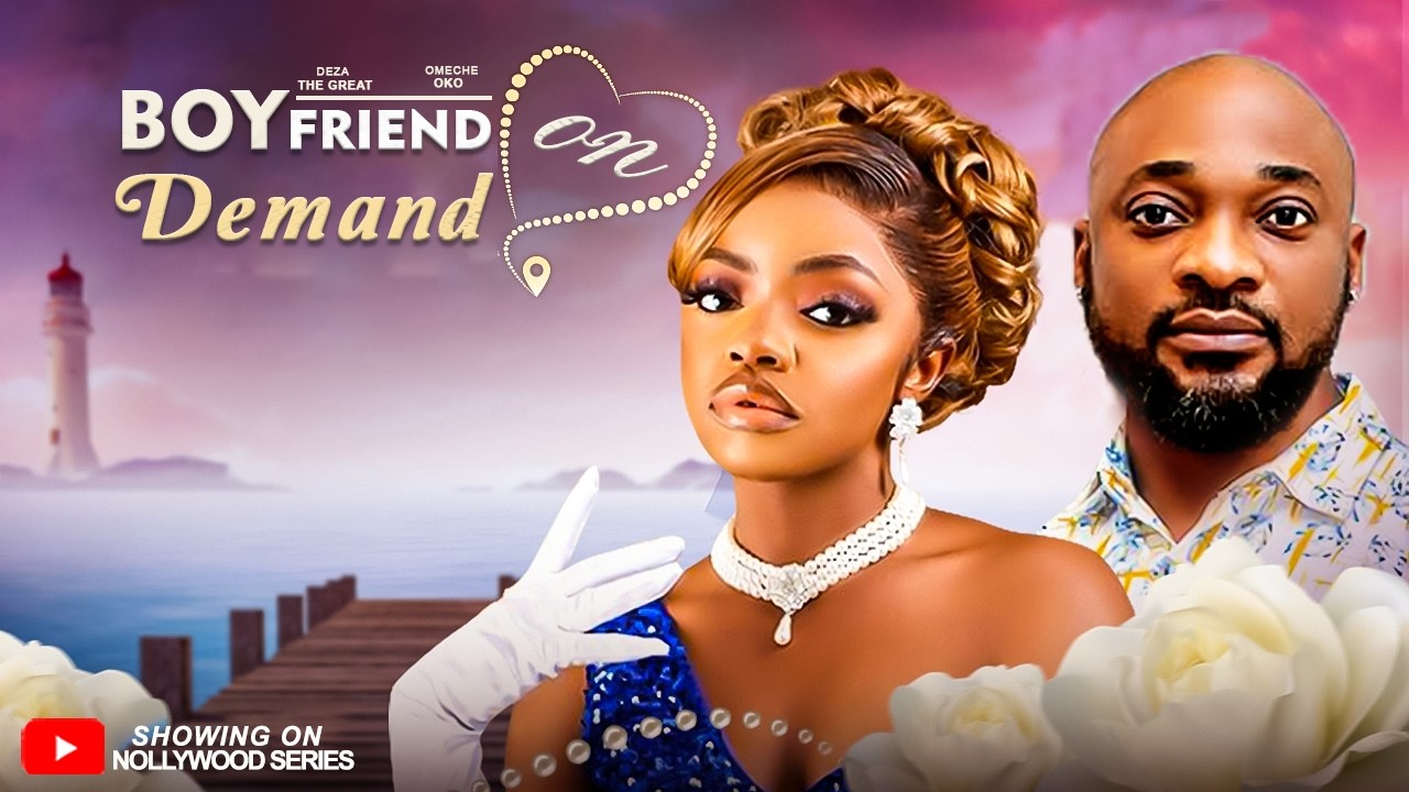 BOYFRIEND ON DEMAND (Full Movie) - DEZA THE GREAT, OMECHE OKO 2026 Trending Nollywood Full Movie