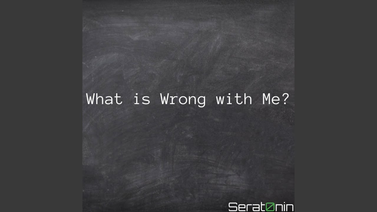 what is wrong with me?