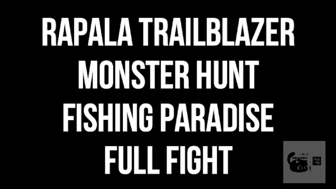 Rapala Trailblazer Monster hunt + Ryoga FULL FIGHT @ Fishing paradise! On the Kaigyo from E-waves!