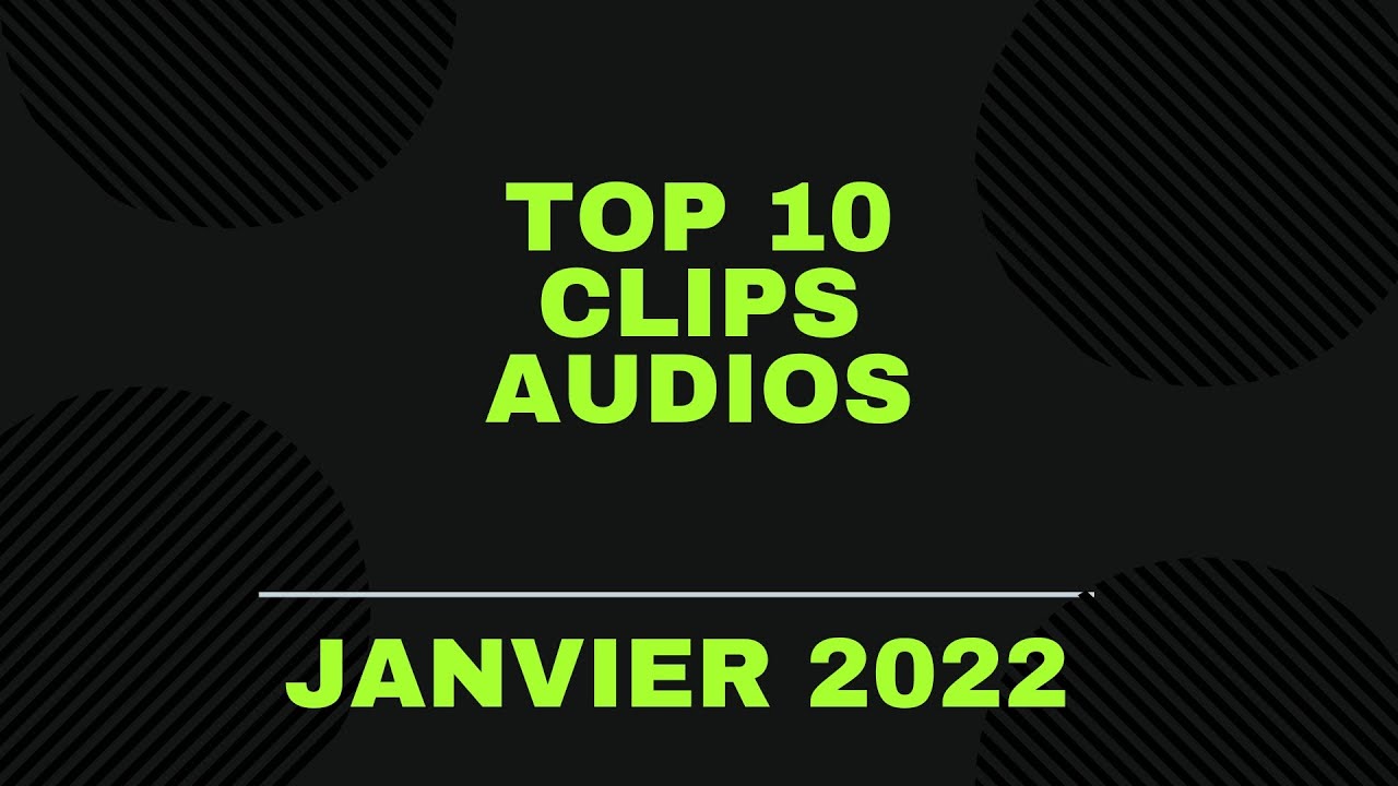 TOP 10 CLIPS AUDIOS LES PLUS REGARGES EN JANVIER 2022