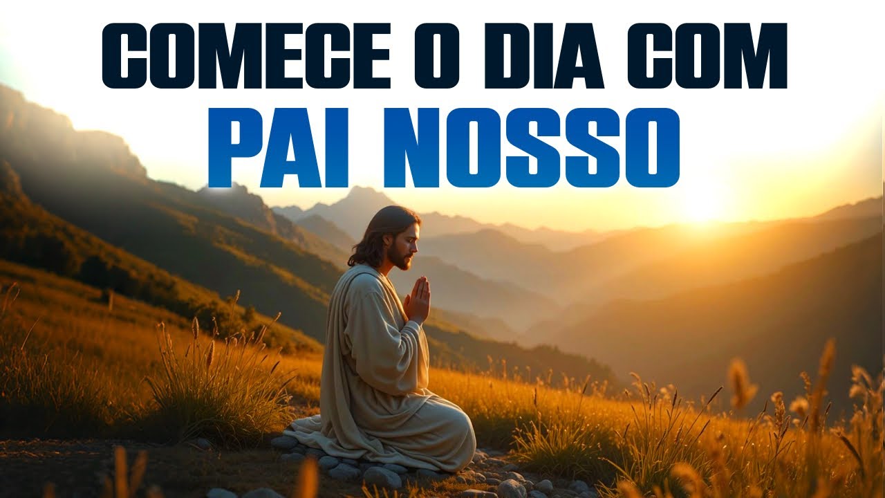 A Poderosa Ora&ccedil;&atilde;o que Jesus Ensinou - Ora&ccedil;&atilde;o Inspirada no Pai Nosso - Ora&ccedil;&atilde;o da Manh&atilde;