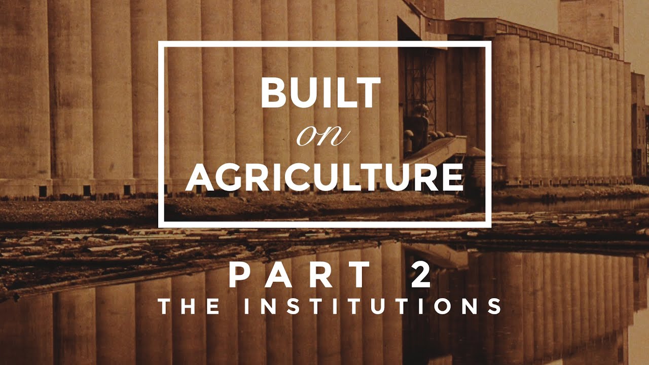 Built On Agriculture Part 2 - The Institutions