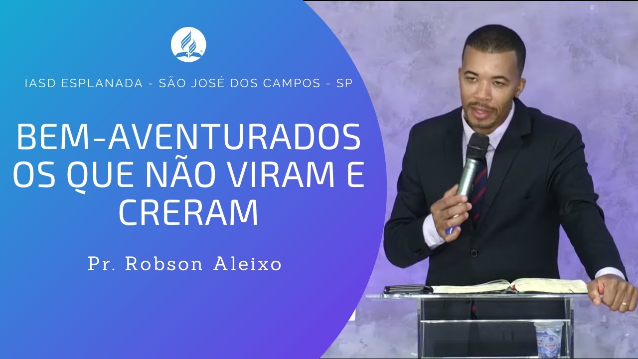 BEM-AVENTURADOS OS QUE NÃO VIRAM E CRERAM | Pr. Robson Aleixo