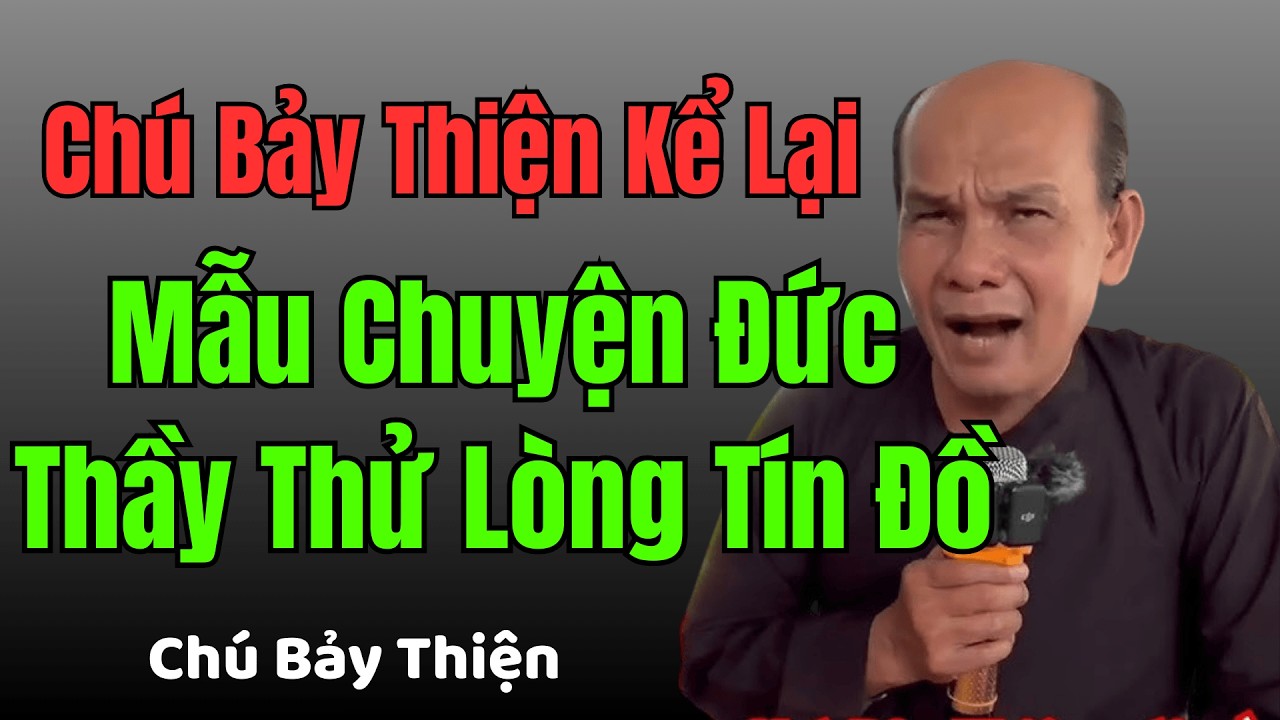 Chú Bảy Thiện Kể Lại Mẫu Chuyện Đức Thầy Thử Lòng Tín Đồ – Bài Học Sâu Sắc Về Đức Tin