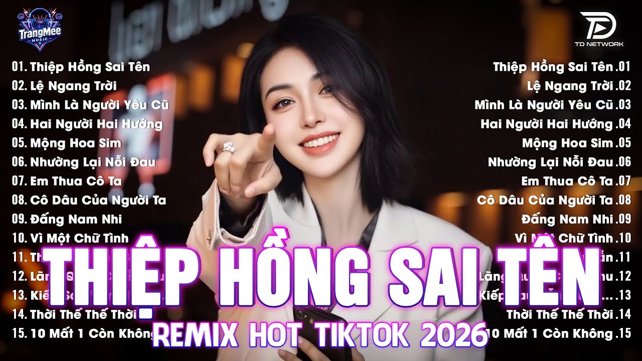 Thiệp Hồng Sai T&ecirc;n Remix ♫ BXH Nhạc Trẻ EDM Hot Trend TRIỆU VIEW-Top 15 Bản EDM TikTok Hay Nhất 2026