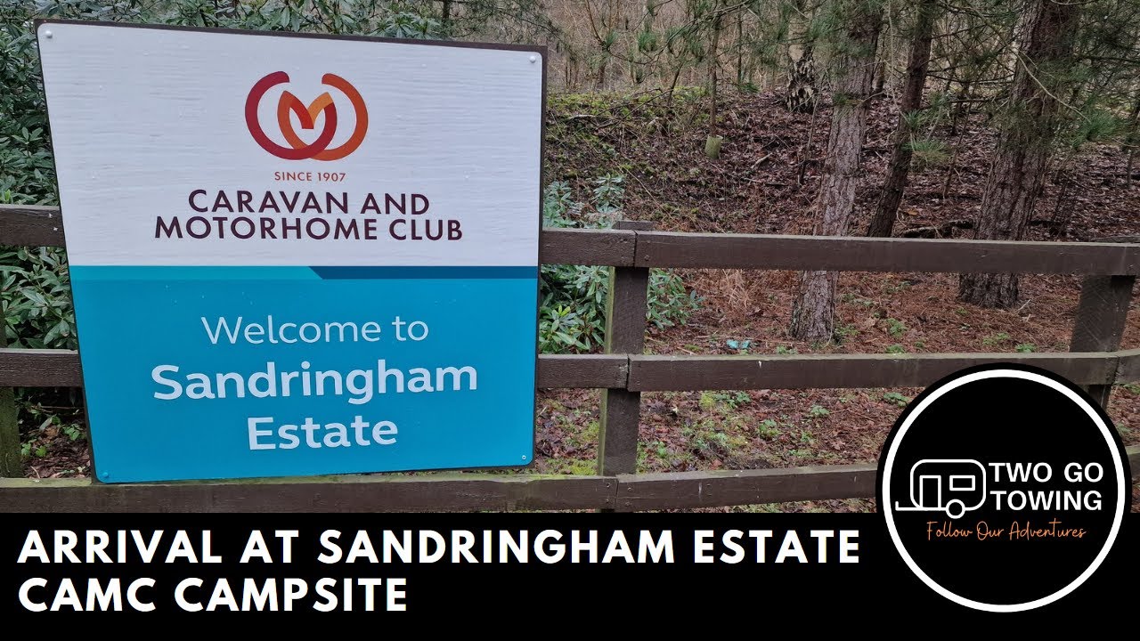 Arriving at Sandringham Estate Caravan and Motorhome Club Campsite