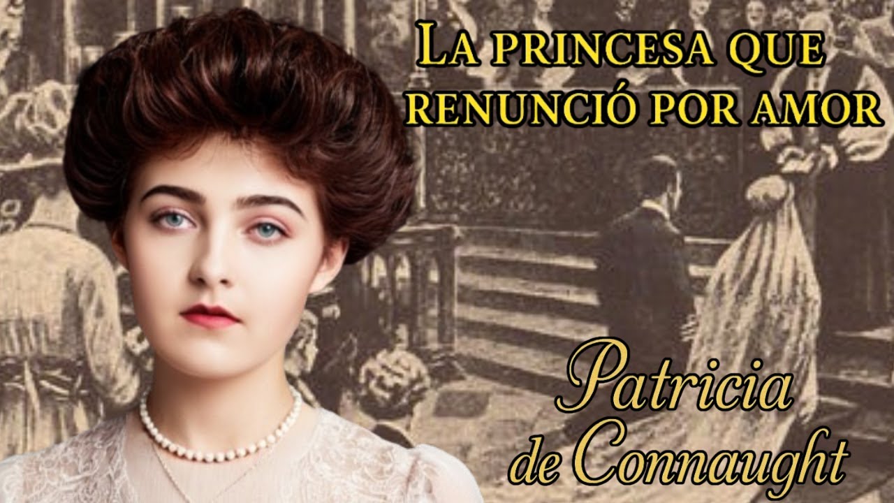 PATRICIA DE CONNAUGHT, LA NIETA DE LA REINA VICTORIA QUE RENUNCI&Oacute; POR AMOR