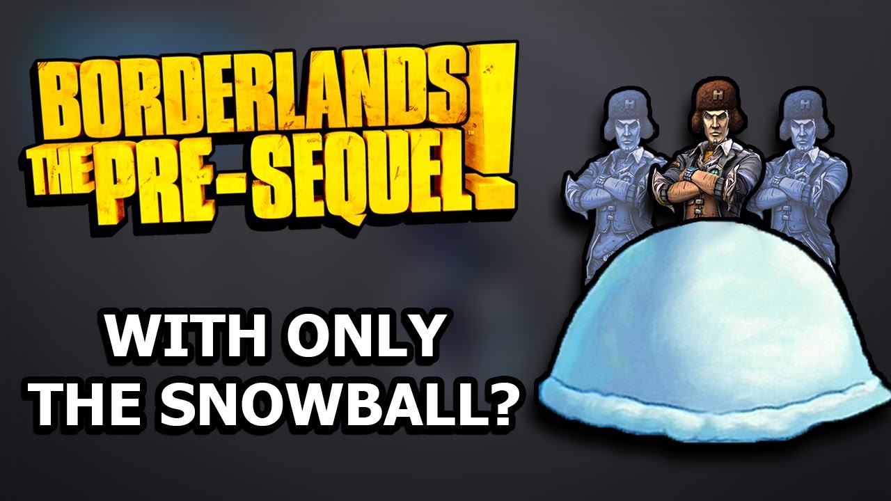 Можно ли пройти Borderlands The Pre-Sequel, используя ТОЛЬКО Snowball?