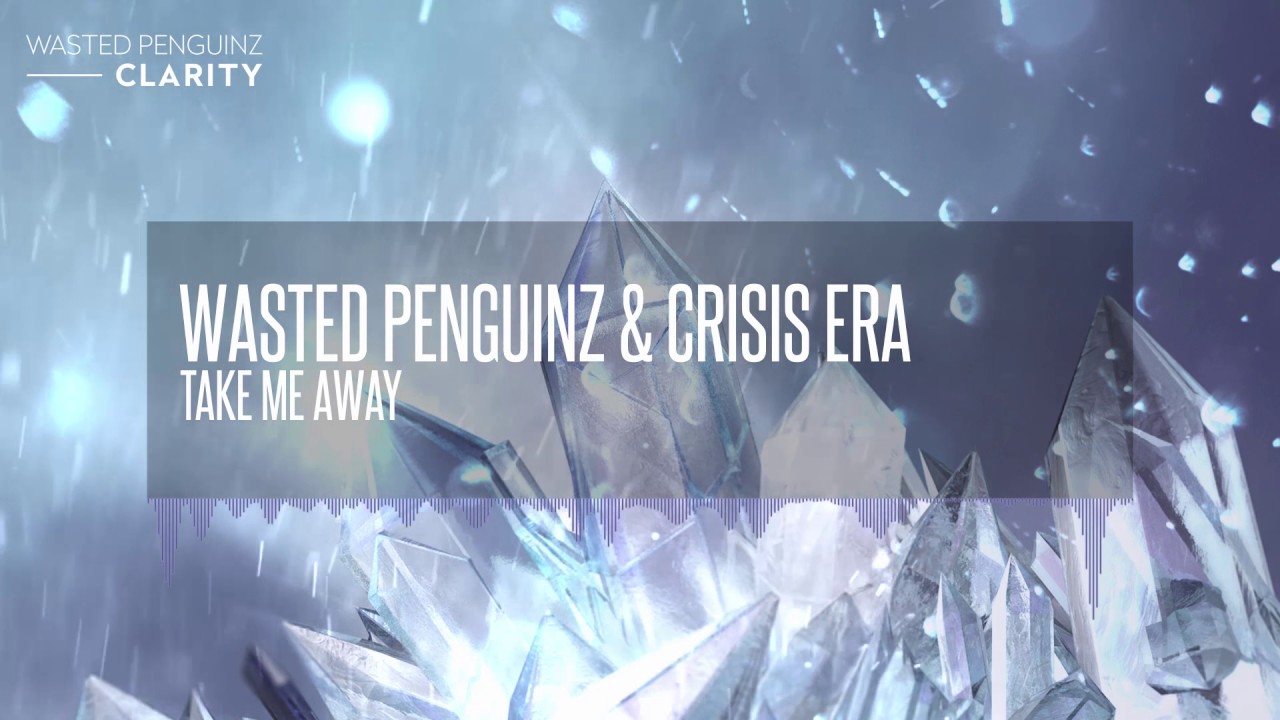 Wasted Penguinz & Crisis Era - Take Me Away (Clarity)