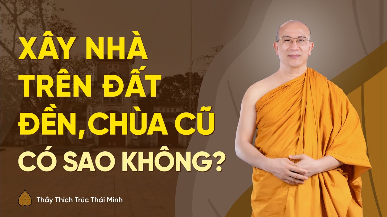 Xây nhà trên nền đất đền, chùa cũ có sao không? | Thầy Thích Trúc Thái Minh