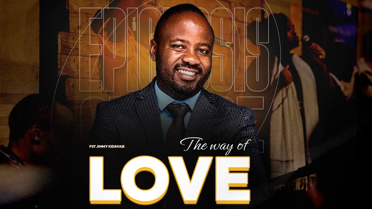 THE WAY OF LOVE || PASTOR JIMMY KIDAVASI || LIFE CHURCH LIMURU