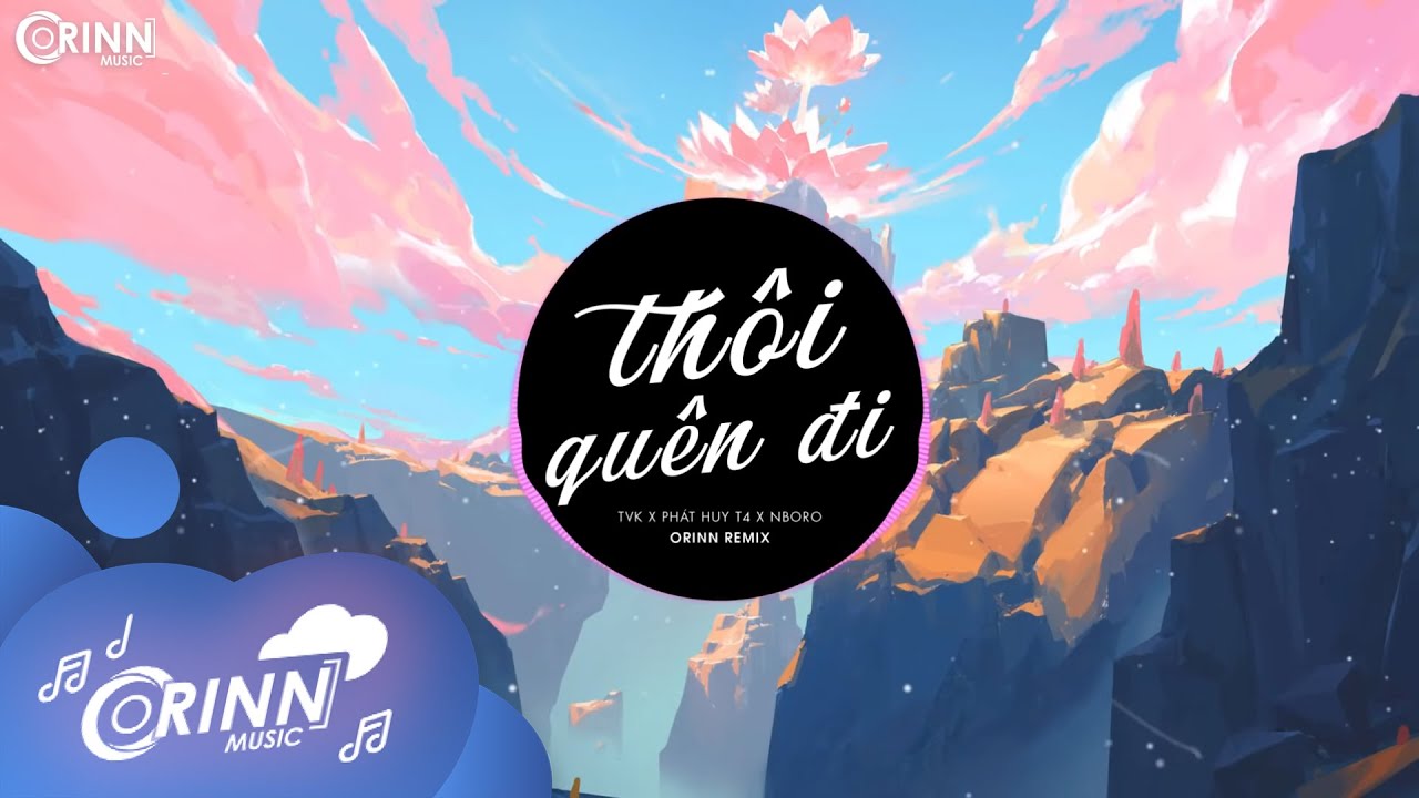 Thôi Quên Đi (Orinn Remix) - TVk x PHÁT HUY T4 | Nhạc Trẻ Remix Căng Cực Gây Nghiện Hay Nhất 2022