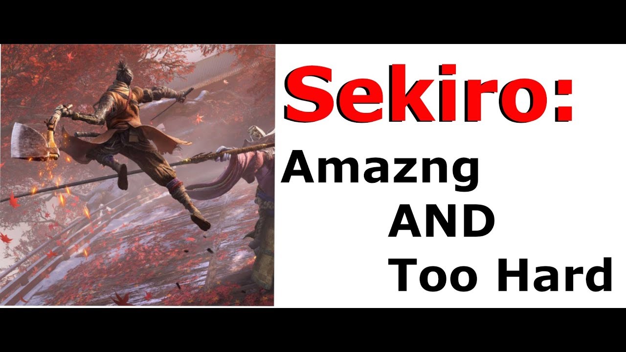 Sekiro отличный и слишком сложный